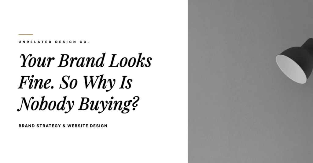 Your Brand Looks Fine. So Why Is Nobody Buying